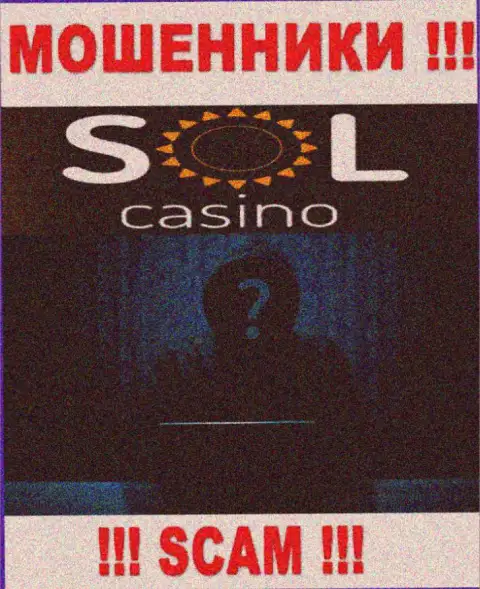 На интернет-сервисе компании Sol Casino не сказано ни единого слова об их непосредственном руководстве - это АФЕРИСТЫ !!!