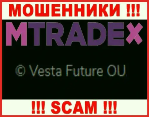 Вы не сумеете сберечь собственные денежные средства работая совместно с конторой МТрейдХ, даже в том случае если у них имеется юр лицо Vesta Future OU